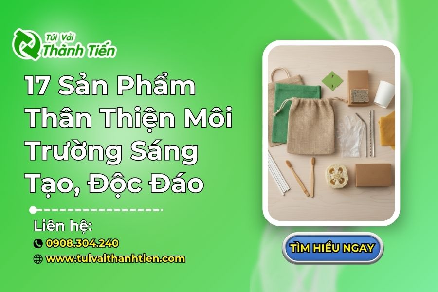 17 Sản Phẩm Thân Thiện Môi Trường Sáng Tạo, Độc Đáo 