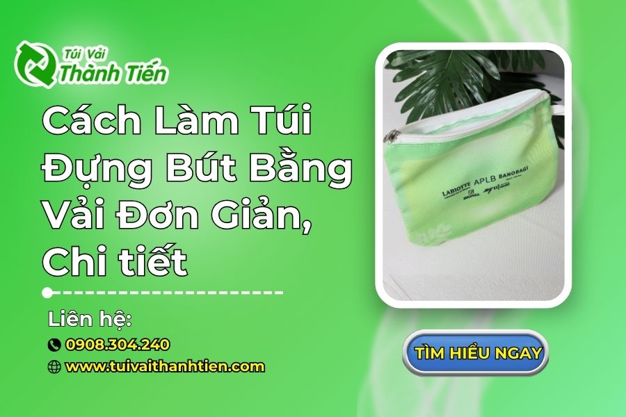 Cách Làm Túi Đựng Bút Bằng Vải Đơn Giản, Chi tiết [Có Video]