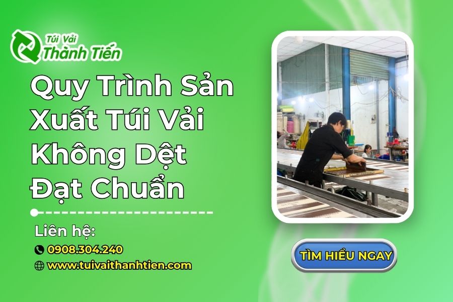 Quy Trình Sản Xuất Túi Vải Không Dệt Đạt Chuẩn