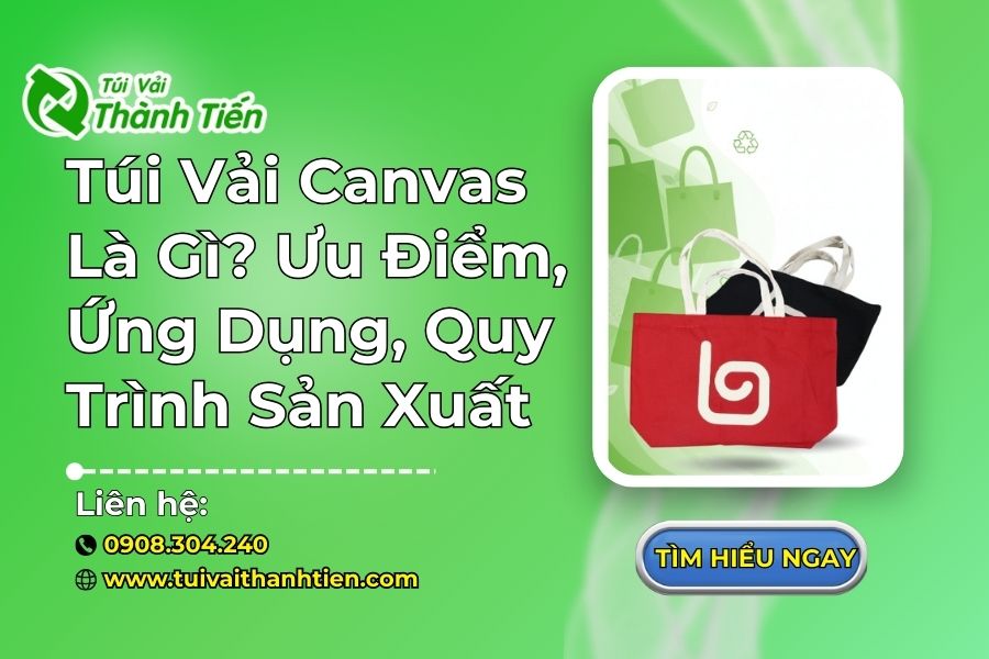 Túi Vải Canvas Là Gì? Ưu Điểm, Ứng Dụng, Quy Trình Sản Xuất