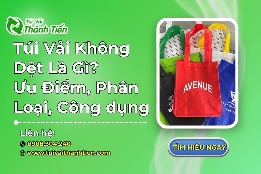 Túi Vải Không Dệt Là Gì? Ưu Điểm, Phân Loại, Công dụng Túi Vải Không Dệt