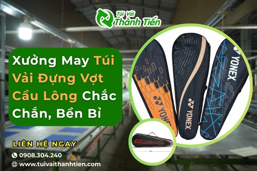 Xưởng Thành Tiến chuyên may túi vải đựng cầu lông chất lượng cao